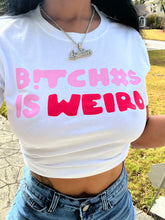 Load image into Gallery viewer, B!tch3s is Weird tshirt
